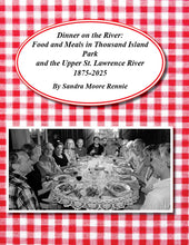 Load image into Gallery viewer, Dinner on the River: Food and Meals in Thousand Island Park and the Upper St. Lawrence River 1875-2025
